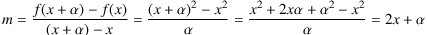 m = (f(x+α)-f(x))⁄((x+α)-x) = ((x+α)^2 - x^2)⁄α = ((x^2+2xα+α^2) -x^2)⁄α = 2x+α