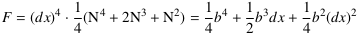 F = (dx)^4 ⋅ 1⁄4 (Ν^4 + 2Ν^3 + Ν^2) = 1⁄4 b^4 + 1⁄2 b^3 dx + 1⁄4 b^2 (dx)^2
