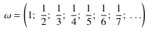 ω = (1; 1⁄2; 1⁄3; 1⁄4; 1⁄5; 1⁄6; 1⁄7; ...)
